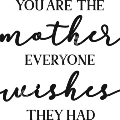 You are the mother everyone wishes they had Thumbnail